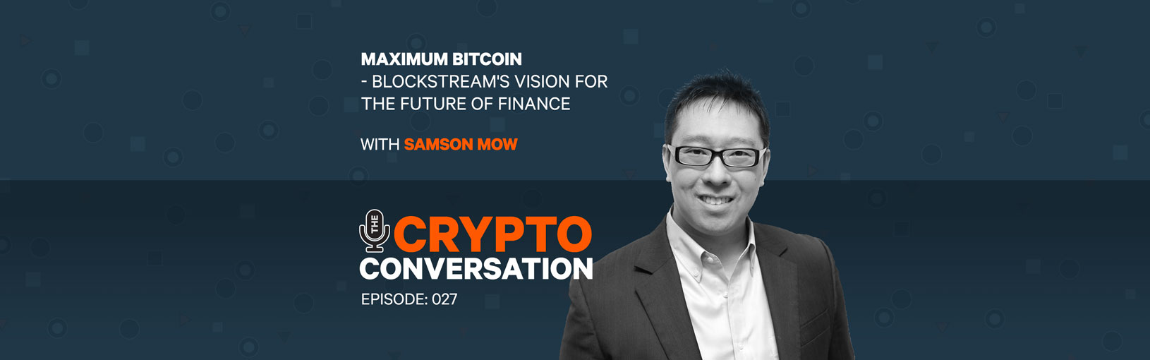 Maximum Bitcoin – Samson Mow on Blockstream’s vision for the future of finance