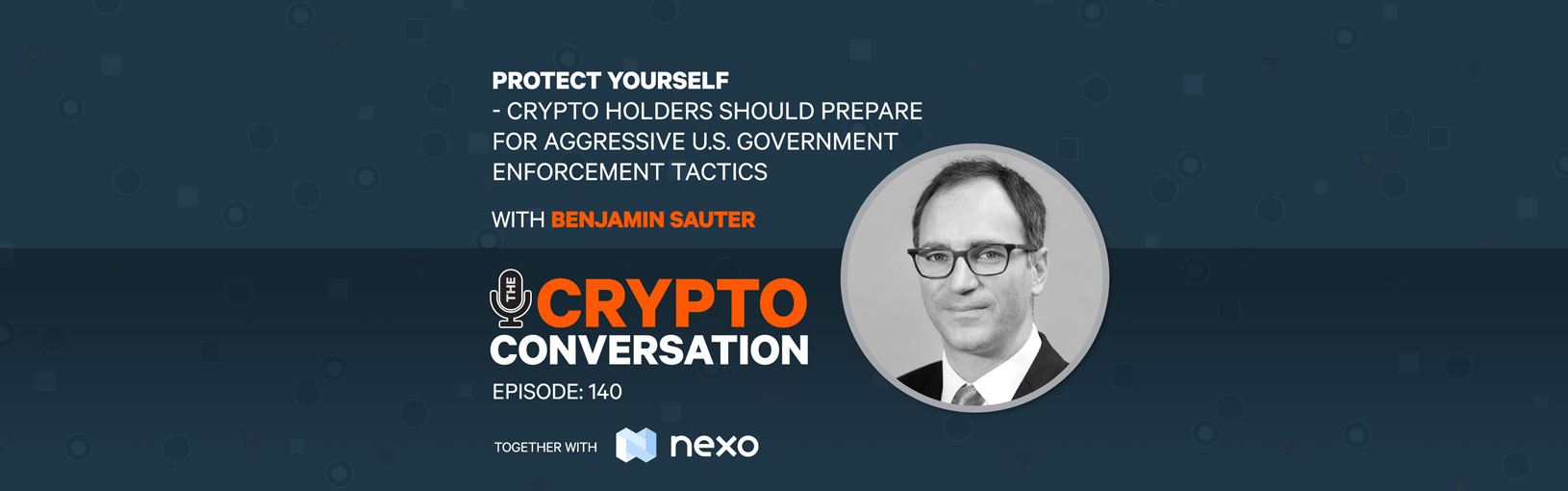 Protect Yourself – Should Crypto holders prepare for aggressive U.S. Government enforcement?