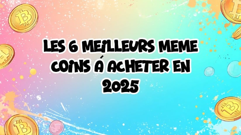 Les 6 meilleurs Meme Coins à acheter en 2025