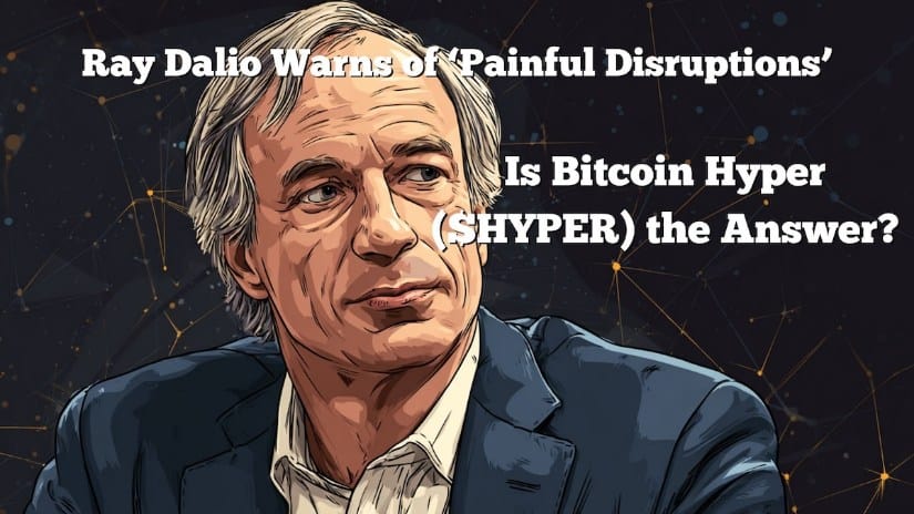 Ray Dalio Warns of ‘Painful Disruptions’ – Bitcoin Hyper Was Built for Exactly That Moment