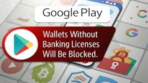 Google Play Store Blocks Crypto Wallets Without Banking Licenses