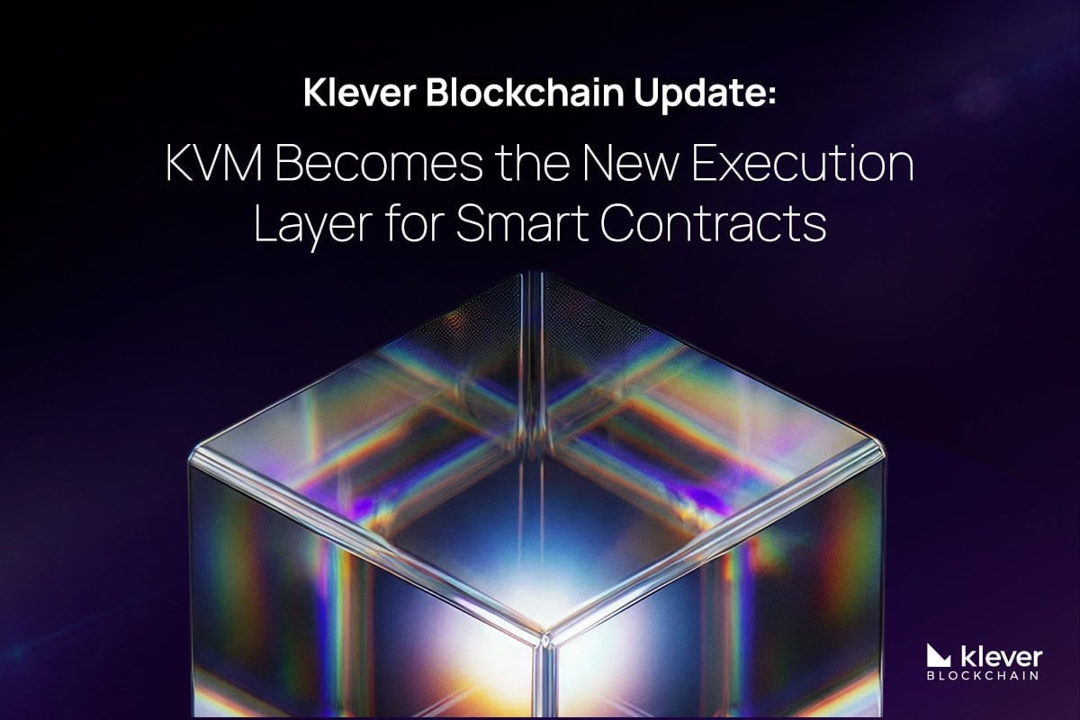 Klever Blockchain Update Klever Blockchain Update: KVM Becomes the New Execution Layer for Smart Contracts