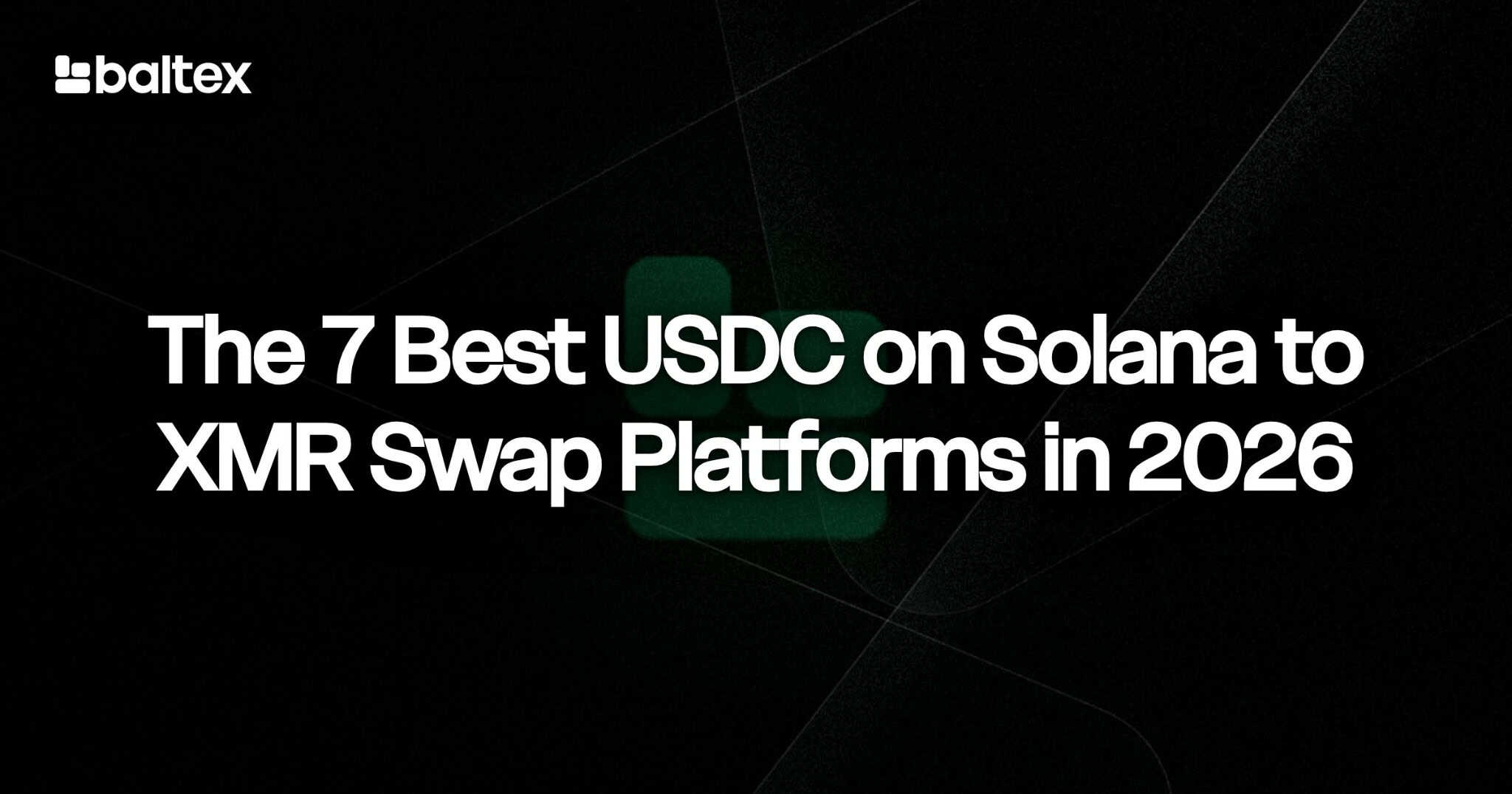 The 7 Best USDC on Solana to XMR Swap Platforms in 2026